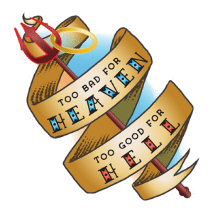 Too Bad for Heaven, Too Good for Hell (sticker)