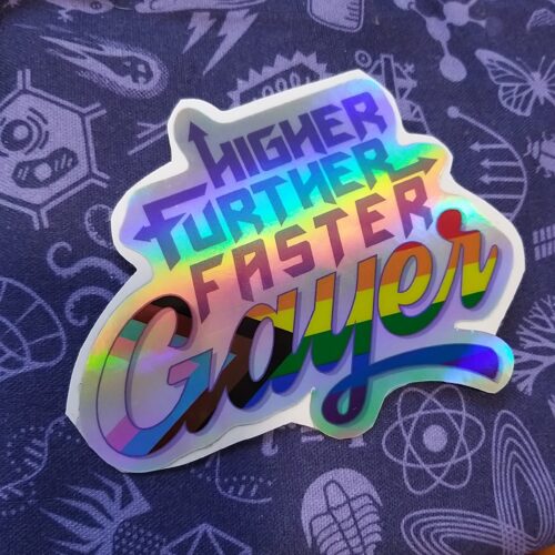 Higher Further Faster Gayer