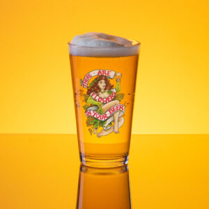There are Flowers in Your Beer (pint glass)