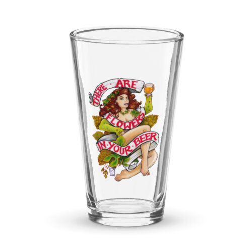 There are Flowers in Your Beer (pint glass)