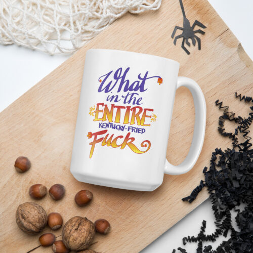 What the Entire Kentucky-Fried Fuck (mug)